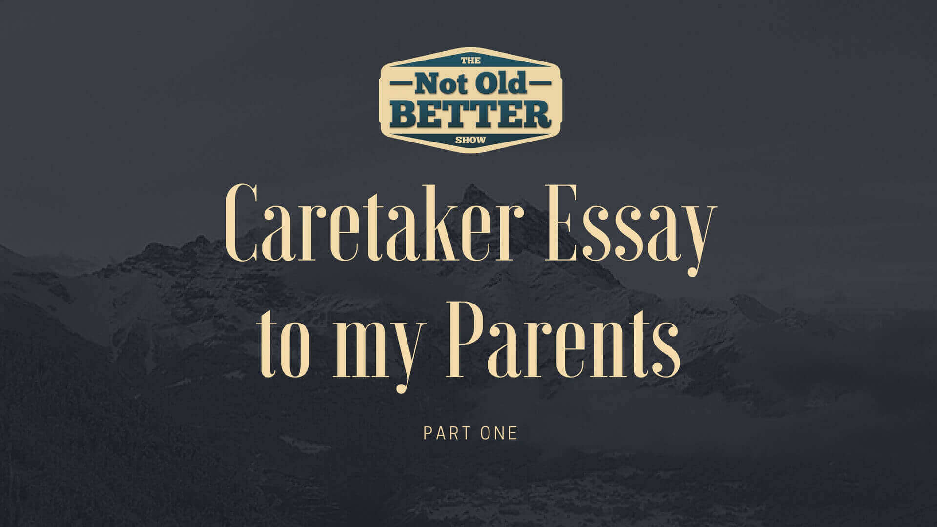 Caretaker Essay to My Parents – Part One