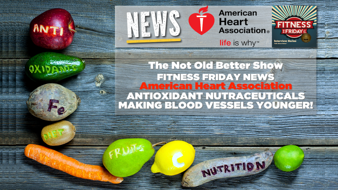 220 Antioxidant Nutraceutical Makes Blood Vessels Younger The Not Old Better Show