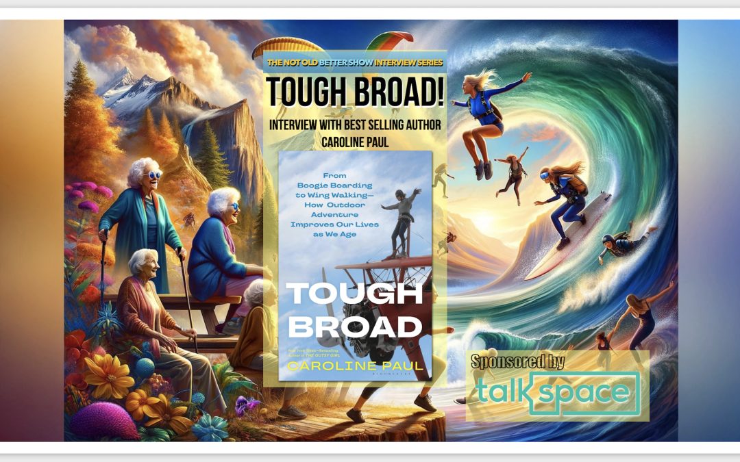 Tough Broad: From Boogie Boarding to Wing Walking—How Outdoor Adventure Improves Our Lives as We Age Caroline Paul