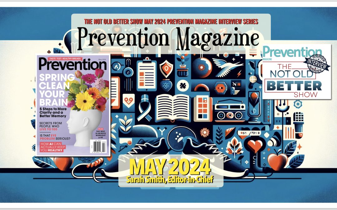 MAY 2024 PREVENTION MAGAZINE: Golden Wisdom: Health & Wellness Insights for the Ageless Spirit