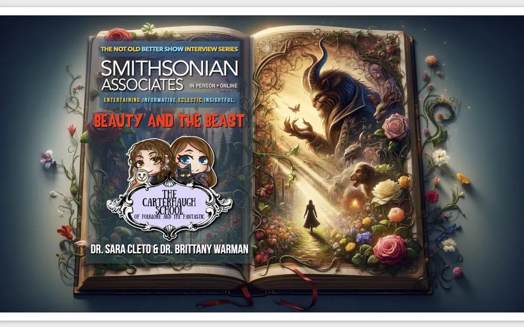 Smithsonian Associates Dr. Sara Cleto and Dr. Brittany Warman Unveiling the Mystique: How ‘Beauty and the Beast’ Continues to Enchant and Challenge Cultures Around the World