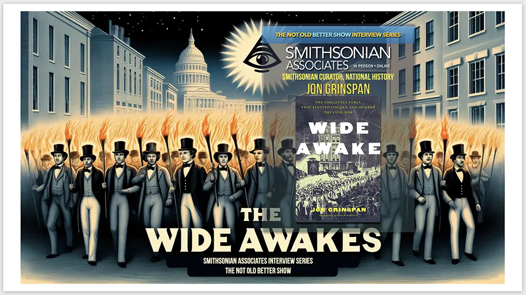Smithsonian Associate Jon Grinspan, Wide Awakes