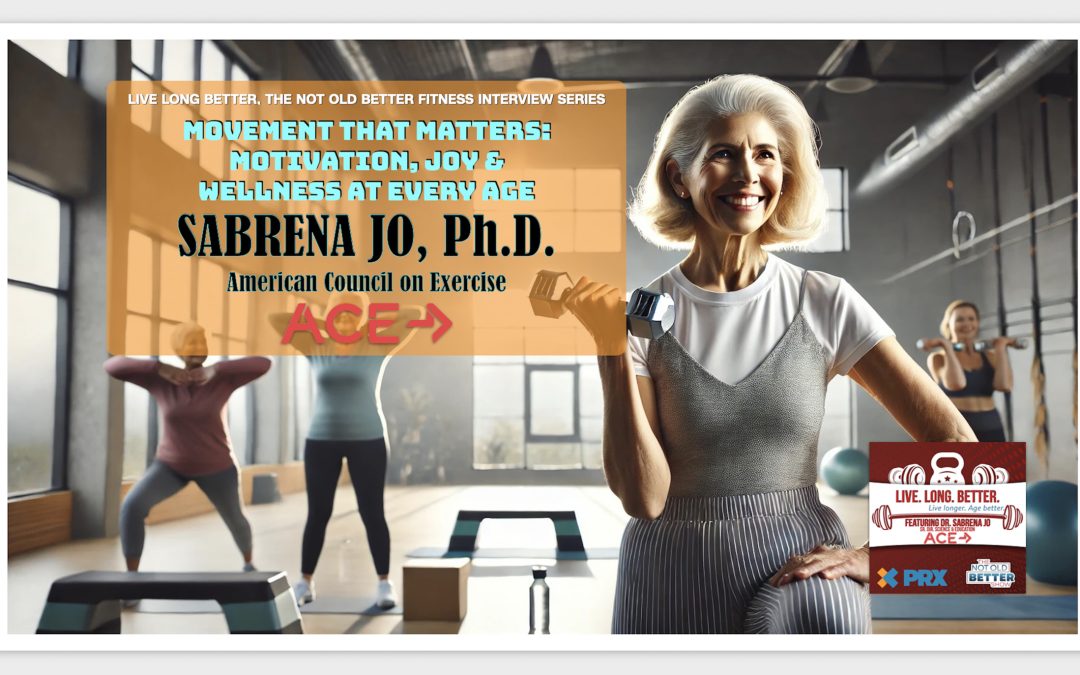 Movement That Matters: Motivation, Joy, and Wellness at Every Age with Dr. Sabrena Jo